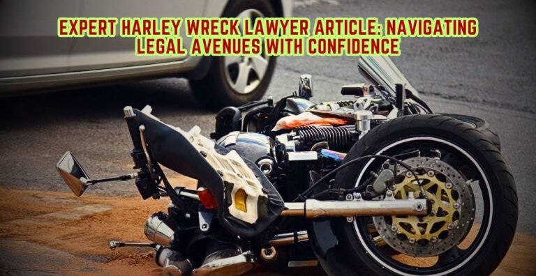 Expert Harley Wreck Lawyer Article Navigating Legal Avenues with Confidence