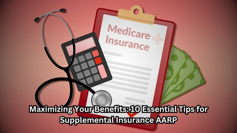 Maximizing Your Benefits 10 Essential Tips for Supplemental Insurance AARP